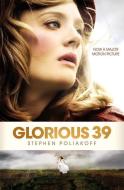 Glorious 39 di Stephen Poliakoff edito da METHUEN
