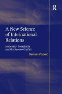 A New Science of International Relations di Damian Popolo edito da Taylor & Francis Ltd