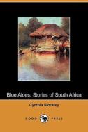Blue Aloes di Cynthia Stockley edito da Dodo Press