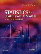 Statistics For Health Care Research di Susan K. Grove edito da Elsevier - Health Sciences Division