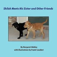 Shiloh Meets His Sister and Other Friends di Mobley Margaret Mobley edito da Trafford Publishing