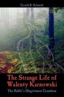 The Strange Life Of Walenty Karnowski di Gerald R Schmidt edito da Outskirts Press