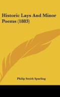 Historic Lays and Minor Poems (1883) di Philip Smith Sparling edito da Kessinger Publishing