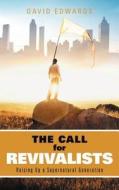 The Call For Revivalists di David Edwards edito da Westbow Press