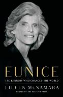 Eunice: The Kennedy Who Changed the World di Eileen McNamara edito da SIMON & SCHUSTER