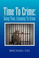Time to Crime di Michael Lee edito da Xlibris