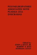 Polyneuropathies Associated with Plasma Cell Dyscrasias di John J. Kelly, Robert A. Kyle, Norman Latov edito da Springer US