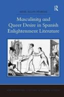 Masculinity and Queer Desire in Spanish Enlightenment Literature di Mehl Allan Penrose edito da Taylor & Francis Ltd