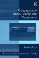 Congregational Music, Conflict and Community di Jonathan Dueck edito da Taylor & Francis Ltd