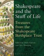 Shakespeare and the Stuff of Life di Delia Garratt, Tara Hamling edito da Bloomsbury Academic