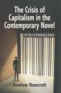 The Crisis Of Capitalism In The Contemporary Novel di Andrew Rowcroft edito da McFarland & Co Inc