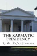 The Karmatic Presidency: Parallels Between Obama's Presidency and the Heretic Ru di Rufus O. Jimerson, Dr Rufus O. Jimerson edito da Createspace