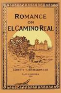 Romance on El Camino Real: Reminisence and Romances Where the Footsteps of the Padres Fall di Jarrett T. Richards edito da Createspace