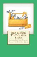 Billy Morgan the Mechanic Book 5 di The Wiz edito da Createspace