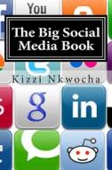 The Big Social Media Book di Kizzi Nkwocha edito da Createspace