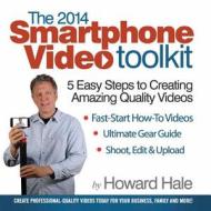 The Smartphone Video Toolkit: The Fastest Way to Create Quality Videos with Your Phone di Howard Hale edito da Createspace