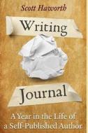 Writing Journal: A Year in the Life of a Self-Published Author di Scott Haworth edito da Createspace