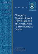 Changes in Cigarette-Related Disease Risks and Their Implications for Prevention and Control: Smoking and Tobacco Control Monograph No. 8 di U. S. Department of Heal Human Services, National Institutes of Health, National Cancer Institute edito da Createspace
