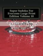 Super Sudoku for Everyone Large Print Edition Volume 10 di Allan Clapp edito da Createspace