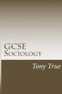 Gcse Sociology: With Optional Tutor Support di Tony Insight, Tony True edito da Createspace