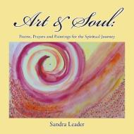 Art & Soul di Sandra Leader edito da Balboa Press