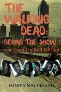 The Walking Dead: Behind the Show: 2000 Copy Limited Edition di MR Damien M. Buckland edito da Createspace