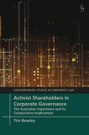 Activist Shareholders in Corporate Governance: The Australian Experience and Its Comparative Implications di Tim Bowley edito da HART PUB