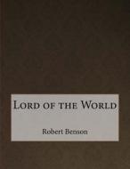 Lord of the World di Robert Hugh Benson edito da Createspace