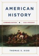 American History, Combined Edition: 1492 - Present di Thomas S. Kidd edito da B&H PUB GROUP