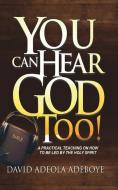 You Can Hear God Too! di David Adeola Adeboye edito da XULON PR