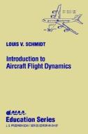 Introduction to Aircraft Flight Dynamics di Louis V. Schmidt, Naval Postgraduate School L. Schmidt edito da AIAA