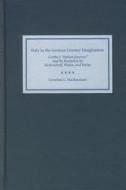 Italy in the German Literary Imagination - Goethe`s `Italian Journey` and Its Reception by Eichendorff, Platen, and Hein di Gretchen Hachmeister edito da Camden House