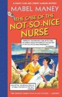 The Case Of The Not-so-nice Nurse di Mabel Maney edito da Cleis Press