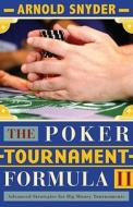 The Poker Tournament Formula 2: Advanced Strategies for Big Money Tournaments di Arnold Snyder edito da Cardoza Publishing