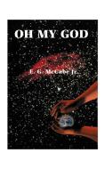 Oh My God di E. G. Jr. McCabe edito da 1st Book Library