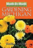 Month by Month Gardening in Michigan: What to Do Each Month to Have a Beautiful Garden All Year di James A. Fizzell edito da Cool Springs Press