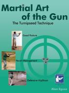 Martial Art of the Gun: The Turnipseed Technique di Alan Egusa edito da DOG EAR PUB LLC