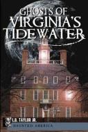 Ghosts of Virginia's Tidewater di L. B. Taylor edito da HISTORY PR