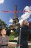 Mama Goes To Paris di Ilene Pattie edito da Wheatmark