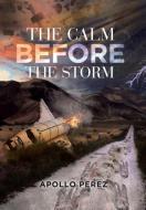 The Calm Before the Storm di Apollo Perez edito da Page Publishing, Inc.