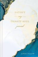 Satisfy My Thirsty Soul Journal di Linda Dillow edito da NAV PR