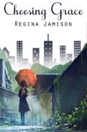 Choosing Grace di Regina Jamison edito da BELLA BOOKS