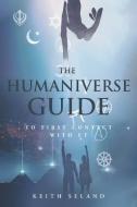 The Humaniverse Guide to First Contact with ET di Keith Seland edito da NEWMAN SPRINGS PUB INC