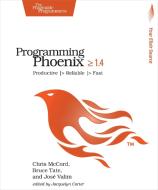 Programming Phoenix 1.4 di Chris Mccord, Bruce Tate, Jose Valim edito da O'Reilly UK Ltd.