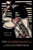 The Autobiography of an Ex-Colored Man di James Weldon Johnson edito da Martino Fine Books
