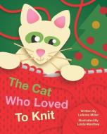 The Cat Who Loved to Knit di Leanne Miller edito da LIGHTNING SOURCE INC