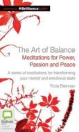 The Art of Balance: Meditations for Power, Passion and Peace di Tricia Brennan edito da Bolinda Publishing