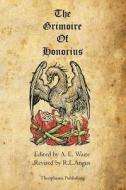 The Grimoire of Honorius di A. E. Waite edito da Theophania Publishing