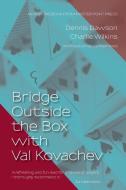 Bridge Outside The Box With Val Kovachev di Dawson Dennis Dawson, Wilkins Charlie Wilkins edito da Master Point Press