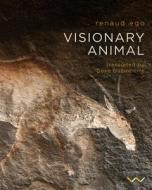 Visionary Animal: Rock Art from Southern Africa di Renaud Ego edito da WITS UNIV PR